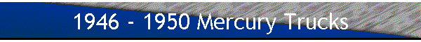 1946 - 1950 Mercury Trucks