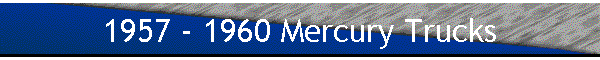 1957 - 1960 Mercury Trucks